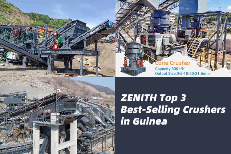 ZENITH Top 3 Best-Selling Crushers in Guinea